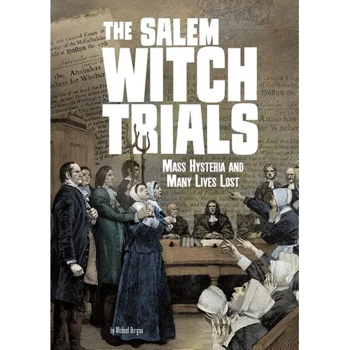 The Salem Witch Trials: Mass Hysteria and Many Lives Lost