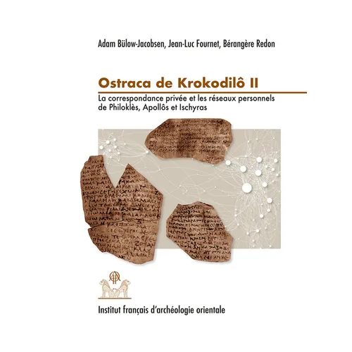 Ostraca de Krokodilo II: La Correspondance Privee Et Les Reseaux Personnels de Philokles, Apollos Et Ischyras