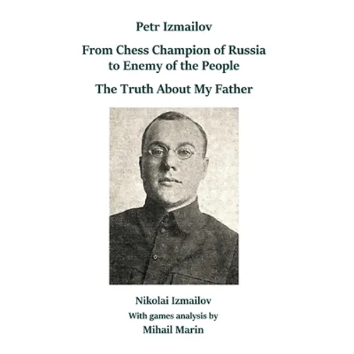 Petr Izmailov: From Chess Champion of Russia to Enemy of the People: The Truth About My Father