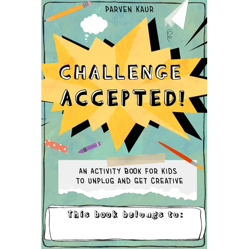Challenge Accepted!: Activities for Kids to Unplug and Get Creative (Mindfulness Coloring Book, Puzzles)