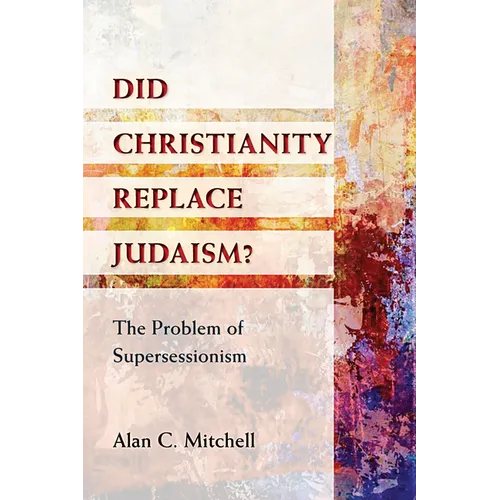 Did Christianity Replace Judaism?: The Problem of Supersessionism
