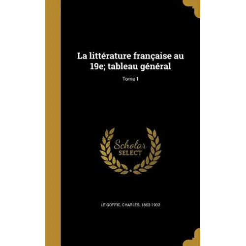 La littérature française au 19e; tableau général; Tome 1