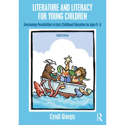 Literature and Literacy for Young Children: Envisioning Possibilities in Early Childhood Education for Ages 0 - 8