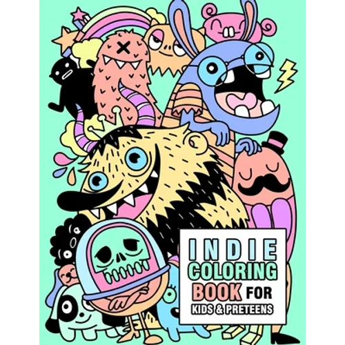 Indie coloring book for kids and preteens: Cute Indie Monsters, ghosts, robots, toys and animals coloring book for kids ages 6-8, 8-12, and preteens