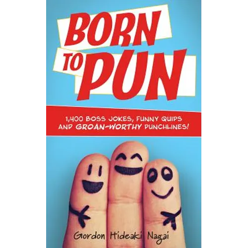 Born to Pun: 1,400 Boss Jokes, Funny Quips and Groan-Worthy Punchlines