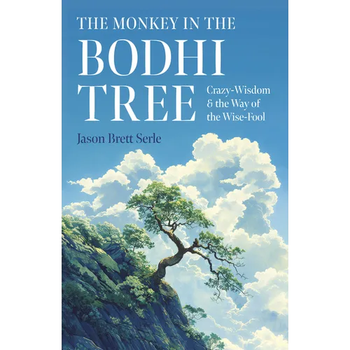 The Monkey in the Bodhi Tree: Crazy-Wisdom & the Way of the Wise-Fool
