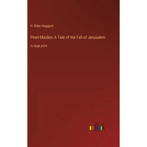 Pearl-Maiden; A Tale of the Fall of Jerusalem: in large print