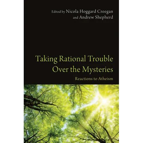 Taking Rational Trouble Over the Mysteries: Reactions to Atheism