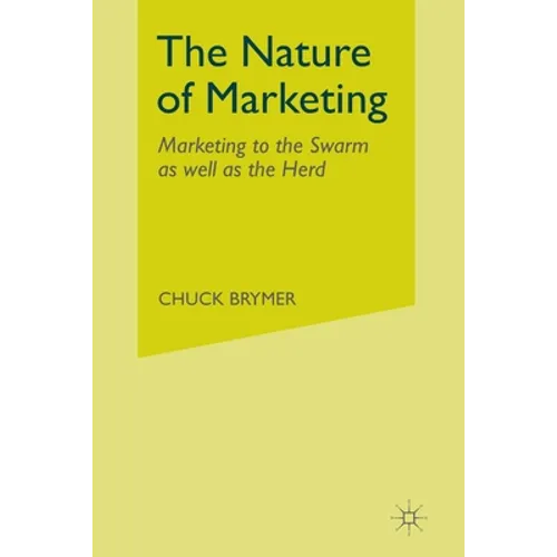 The Nature of Marketing: Marketing to the Swarm as Well as the Herd