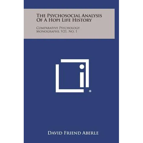 The Psychosocial Analysis of a Hopi Life History: Comparative Psychology Monographs, V21, No. 1