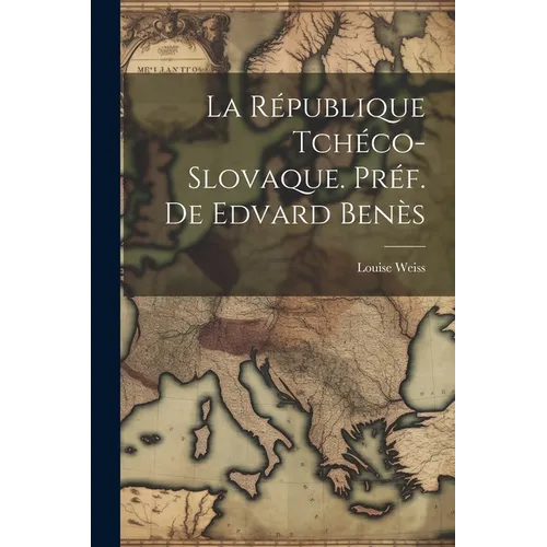 La République Tchéco-Slovaque. Préf. de Edvard Benès