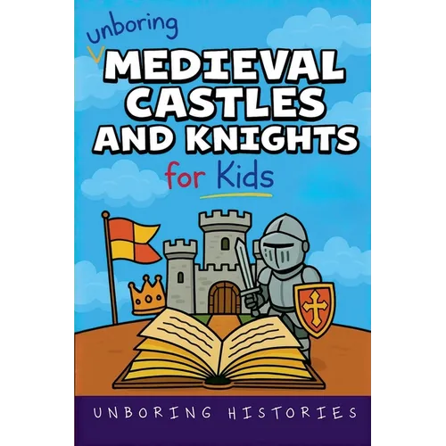 Unboring Medieval Castles and Knights for Kids