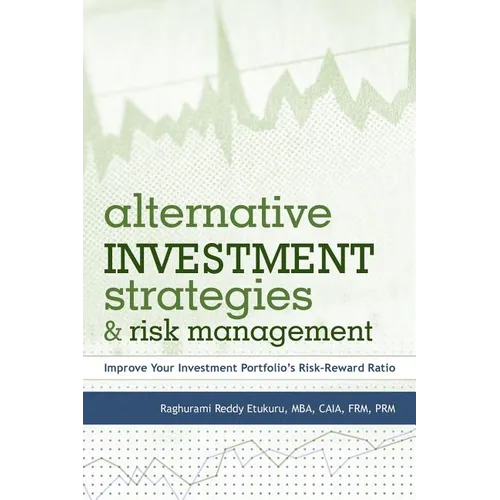 Alternative Investment Strategies and Risk Management: Improve Your Investment Portfolio's Risk-Reward Ratio