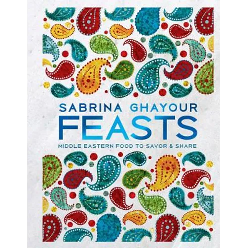 Feasts: Middle Eastern Food to Savor & Share