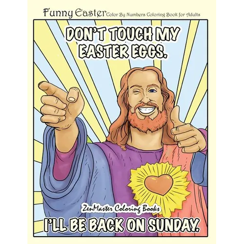 Funny Easter Color By Numbers Coloring Book for Adults: An Easter Humor Coloring Book FOR ADULTS with Easter Bunnies, Easter Eggs, Spring Scenes, and