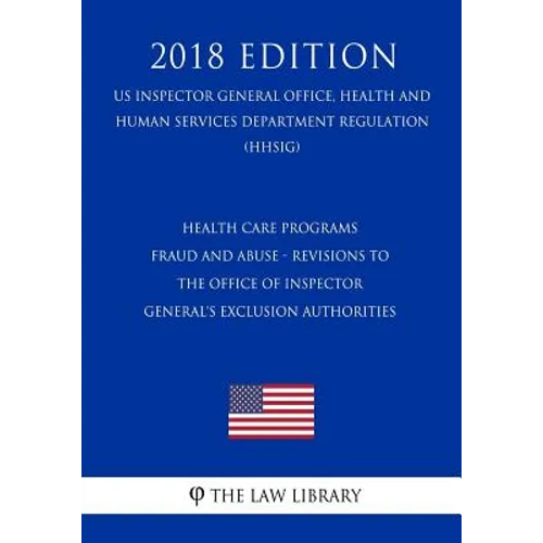 Health Care Programs - Fraud and Abuse - Revisions to the Office of Inspector General's Exclusion Authorities (US Inspector General Office, Health and