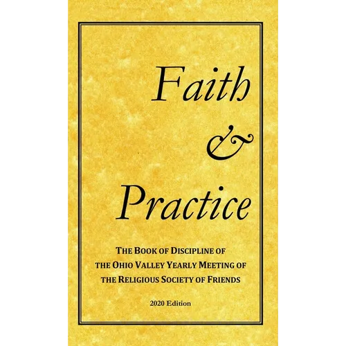 Faith and Practice: The Book of Discipline of the Ohio Valley Yearly Meeting of the Religious Society of Friends