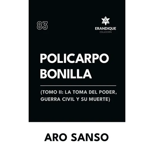 Policarpo Bonilla: (Tomo II: La toma del poder, guerra civil y su muerte)