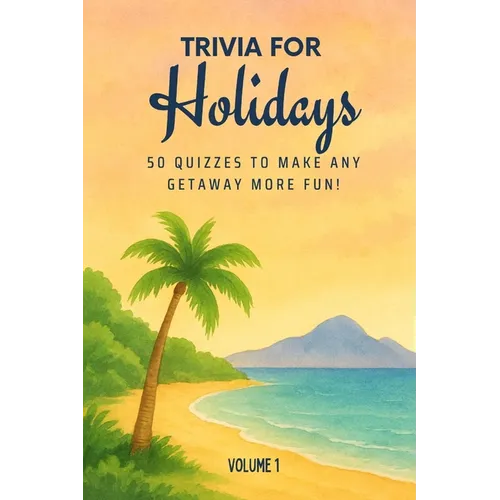 Triva for Holidays: 50 Quizzes to Make Any Getaway More Fun!: 750 quiz questions about 50 cities around the world Perfect mix of trivia for couples, f