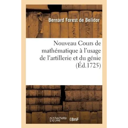 Nouveau Cours de mathématique à l'usage de l'artillerie et du génie