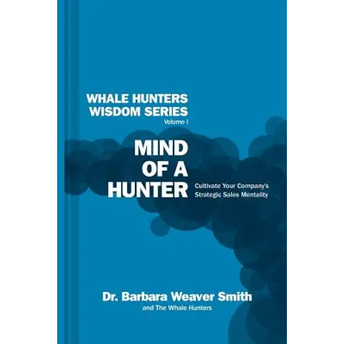 Mind of a Hunter: Cultivate Your Company's Strategic Sales Mentality