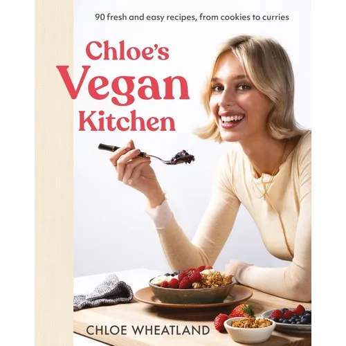 Chloe's Vegan Kitchen: 90 Fresh and Easy Recipes, from Cookies to Curries