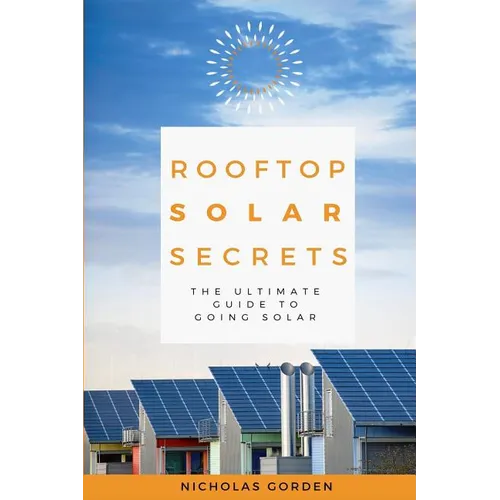Rooftop Solar Secrets: The Ultimate Guide To Going Solar
