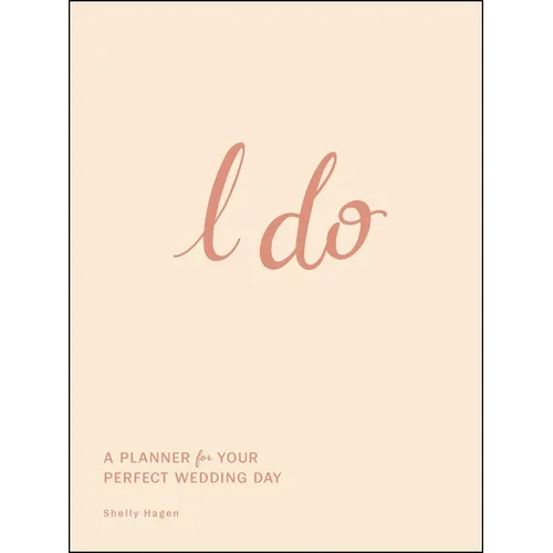 I Do: A Planner for Your Perfect Wedding Day