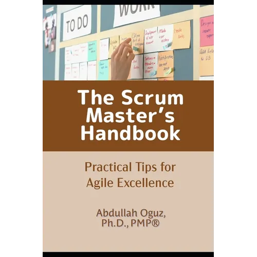 The Scrum Master's Handbook: Practical Tips for Agile Excellence