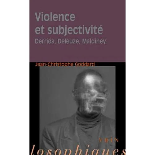 Violence Et Subjectivite: Derrida, Deleuze, Maldiney