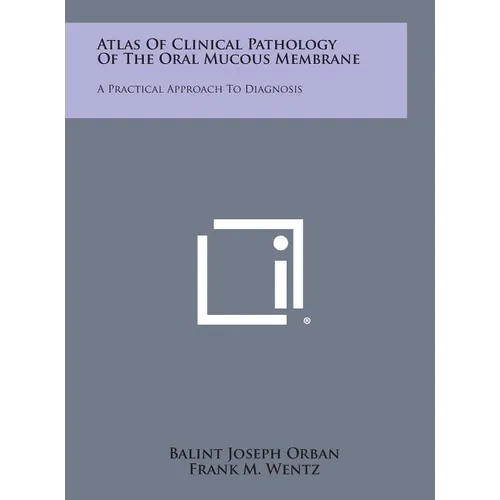 Atlas of Clinical Pathology of the Oral Mucous Membrane: A Practical Approach to Diagnosis