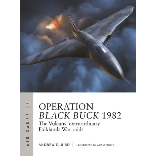 Operation Black Buck 1982: The Vulcans' Extraordinary Falklands War Raids