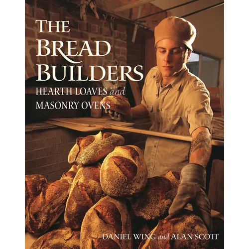 The Bread Builders: Hearth Loaves and Masonry Ovens