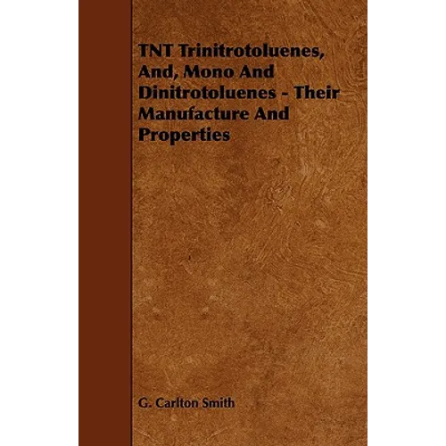 TNT Trinitrotoluenes, And, Mono And Dinitrotoluenes - Their Manufacture And Properties