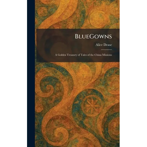 BlueGowns: A Golden Treasury of Tales of the China Missions