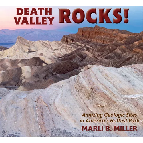 Death Valley Rocks!: A Guide to Forty Amazing Geologic Sites