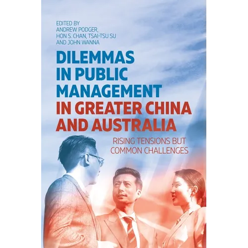 Dilemmas in Public Management in Greater China and Australia: Rising Tensions but Common Challenges