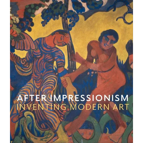 After Impressionism: Inventing Modern Art