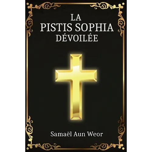 La Pistis Sophia: Enseignement Secret de Jésus Christ