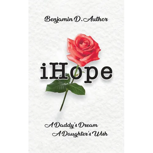 i Hope: A Daddy's Dream A Daughter's Wish