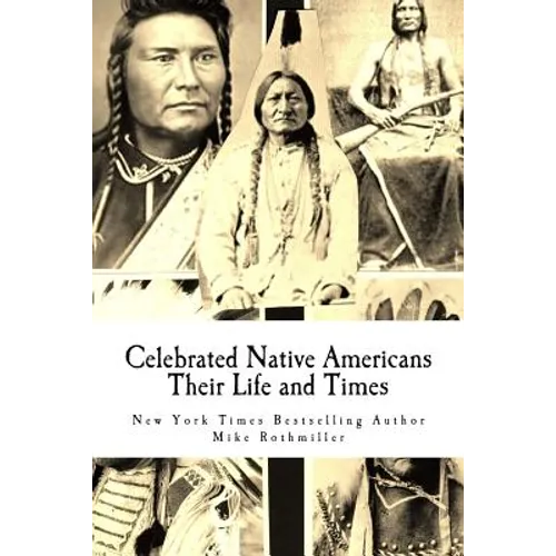 Celebrated Native Americans: Their Life and Times