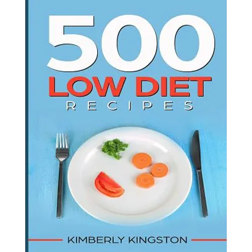 500 Low Diet Recipes: Low Calorie Foods, Delicious Recipe Cookbook, Weight Loss Recipes, Diet Recipes Cookbook