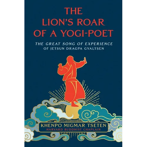The Lion's Roar of a Yogi-Poet: The Great Song of Experience of Jetsun Dragpa Gyaltsen