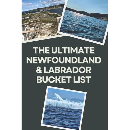 The Ultimate Newfoundland and Labrador Bucket List: Travel Experiences