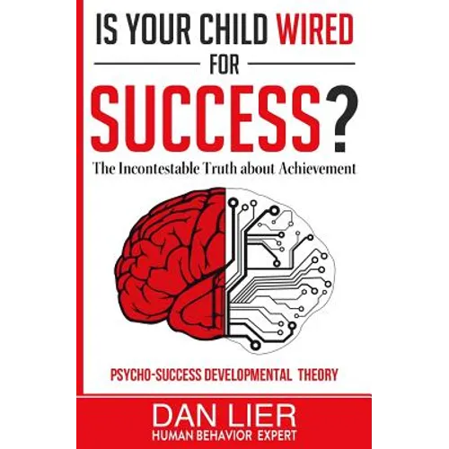 Is Your Child Wired for Success?: The Incontestable Truth about Achievement