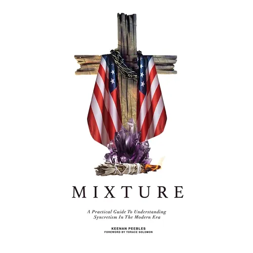 Mixture: A Practical Guide To Understanding Syncretism In The Modern Era