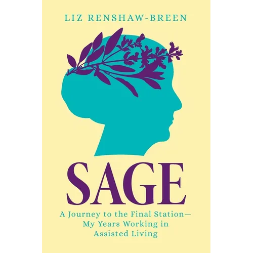 Sage: A Journey to the Final Station-My Years Working in Assisted Living