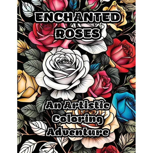 Enchanted Roses: An Artistic Coloring Adventure