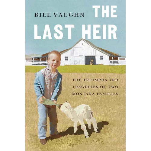 The Last Heir: The Triumphs and Tragedies of Two Montana Families