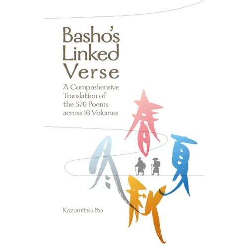 Basho's Linked Verse: A Comprehensive Translation of the 576 Poems Across 16 Volumes